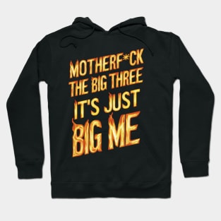 Motherf*uck The Big Three It's Just Big Me Hoodie